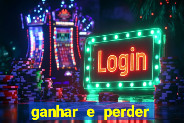 ganhar e perder faz parte do jogo frases